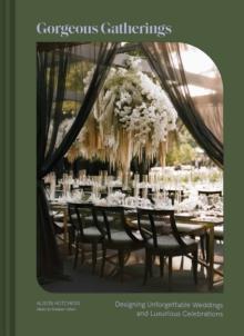 Gorgeous Gatherings : Designing Unforgettable Weddings and Luxurious Celebrations