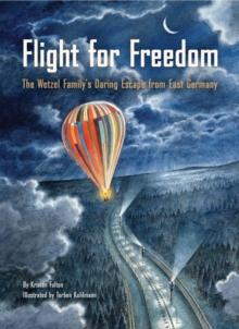 Flight for Freedom : The Wetzel Family's Daring Escape from East Germany