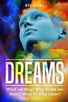 Dreams : What are they? Why do we see them? What do they mean?