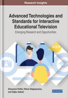 Advanced Technologies and Standards for Interactive Educational Television: Emerging Research and Opportunities