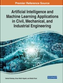 Artificial Intelligence and Machine Learning Applications in Civil, Mechanical, and Industrial Engineering