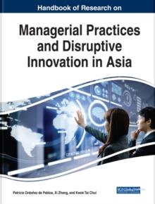 Handbook of Research on Managerial Practices and Disruptive Innovation in Asia