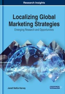 Localizing Global Marketing Strategies: Emerging Research and Opportunities