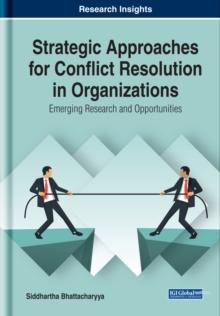 Strategic Approaches for Conflict Resolution in Organizations: Emerging Research and Opportunities