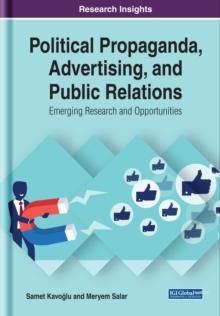 Political Propaganda, Advertising, and Public Relations: Emerging Research and Opportunities