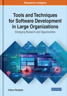 Tools and Techniques for Software Development in Large Organizations: Emerging Research and Opportunities