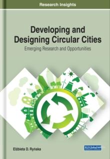 Developing and Designing Circular Cities: Emerging Research and Opportunities