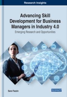 Advancing Skill Development for Business Managers in Industry 4.0: Emerging Research and Opportunities