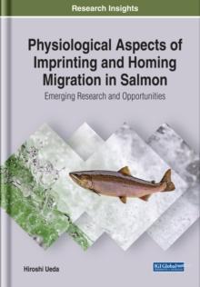 Physiological Aspects of Imprinting and Homing Migration in Salmon: Emerging Research and Opportunities