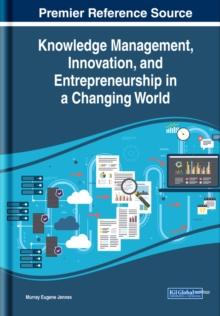 Knowledge Management, Innovation, and Entrepreneurship in a Changing World