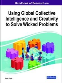 Handbook of Research on Using Global Collective Intelligence and Creativity to Solve Wicked Problems