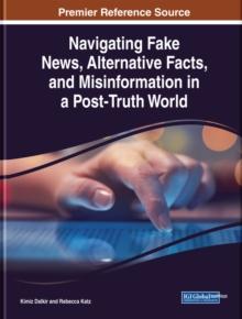 Navigating Fake News, Alternative Facts, and Misinformation in a Post-Truth World