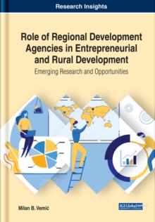 Role of Regional Development Agencies in Entrepreneurial and Rural Development: Emerging Research and Opportunities