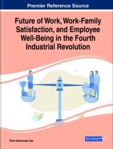 Future of Work, Work-Family Satisfaction, and Employee Well-Being in the Fourth Industrial Revolution