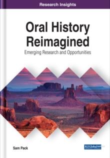 Oral History Reimagined: Emerging Research and Opportunities