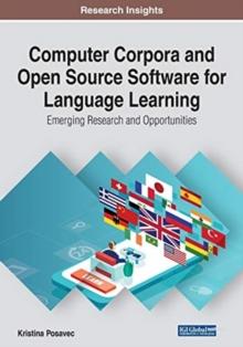 Computer Corpora and Open Source Software for Language Learning : Emerging Research and Opportunities