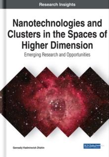 Nanotechnologies and Clusters in the Spaces of Higher Dimension : Emerging Research and Opportunities