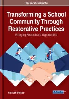 Transforming a School Community Through Restorative Practices: Emerging Research and Opportunities