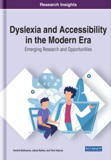 Dyslexia and Accessibility in the Modern Era: Emerging Research and Opportunities