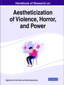 Handbook of Research on Aestheticization of Violence, Horror, and Power