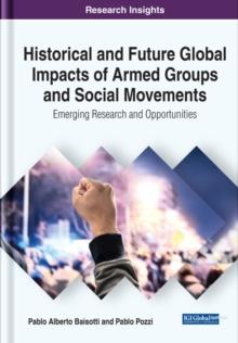 Historical and Future Global Impacts of Armed Groups and Social Movements: Emerging Research and Opportunities