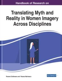 Handbook of Research on Translating Myth and Reality in Women Imagery Across Disciplines