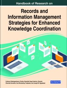 Handbook of Research on Records and Information Management Strategies for Enhanced Knowledge Coordination