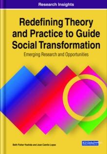 Redefining Theory and Practice to Guide Social Transformation: Emerging Research and Opportunities