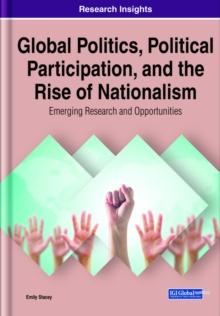 Global Politics, Political Participation, and the Rise of Nationalism: Emerging Research and Opportunities