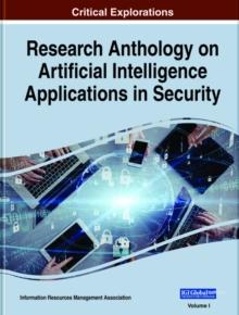 Research Anthology on Artificial Intelligence Applications in Security