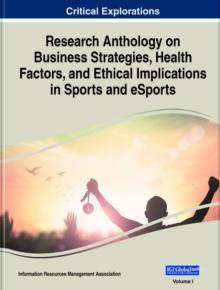 Research Anthology on Business Strategies, Health Factors, and Ethical Implications in Sports and eSports