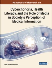 Cyberchondria, Health Literacy, and the Role of Media on Society's Perception in Medical Information