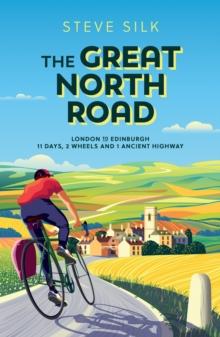 The Great North Road : London to Edinburgh  11 Days, 2 Wheels and 1 Ancient Highway