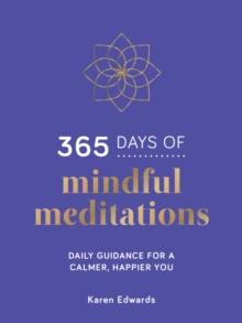 365 Days Of Mindful Meditations : Daily Guidance For A Calmer, Happier You