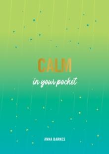 Calm in Your Pocket : Tips and Advice for a Calmer You