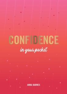 Confidence in Your Pocket : Tips and Advice for a More Confident You