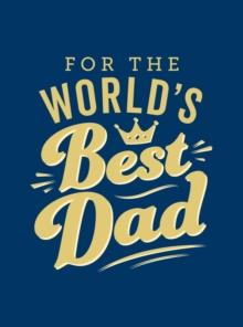 For the World's Best Dad : The Perfect Gift to Give to Your Father