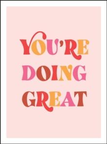 You're Doing Great : Uplifting Quotes to Empower and Inspire