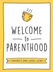 Welcome to Parenthood : A Hilarious New Baby Gift for First-Time Parents