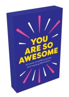 You Are So Awesome : 52 Cards of Uplifting Quotes and Inspiring Affirmations