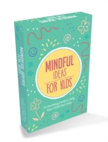 Mindful Ideas for Kids : 52 Soothing Cards to Help Your Child Feel Calm