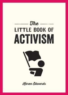 The Little Book of Activism : A Pocket Guide to Making a Difference