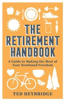 The Retirement Handbook : A Guide to Making the Most of Your Newfound Freedom