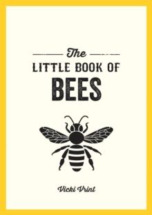 The Little Book of Bees : A Pocket Guide to the Wonderful World of Bees