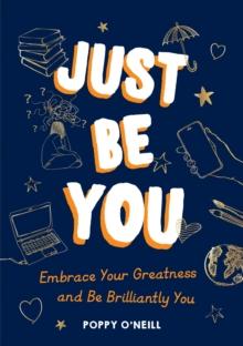 Just Be You : Embrace Your Greatness And Be Brilliantly You