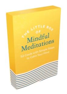 The Little Box Of Mindful Meditations : 52 Cards With Simple Steps To Calm Your Mind