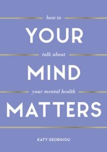 Your Mind Matters : How to Talk About Your Mental Health