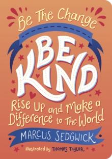 Be The Change - Be Kind : Rise Up And Make A Difference To The World