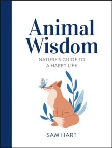 Animal Wisdom : Nature's Guide to a Happy Life