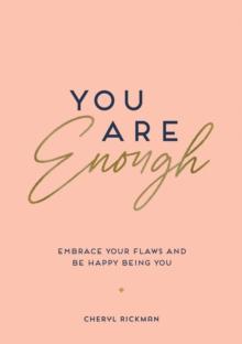 You Are Enough : Embrace Your Flaws and Be Happy Being You